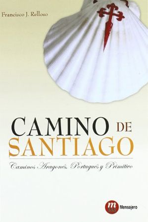 Camino de Santiago: Caminos Aragonés, Portugués y Primitivo Camino de Santiago: Caminos Aragonés, Portugués y Primitivo