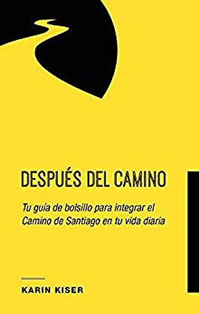 Después del camino: Tu guía de bolsillo para integrar el Camino de Santiago en tu vida diaria