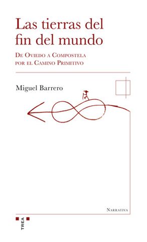 Las tierras del fin del mundo: De Oviedo a Compostela por el Camino Primitivo Las tierras del fin del mundo: De Oviedo a Compostela por el Camino Primitivo