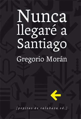 Nunca llegaré a Santiago, de Gregorio Morán