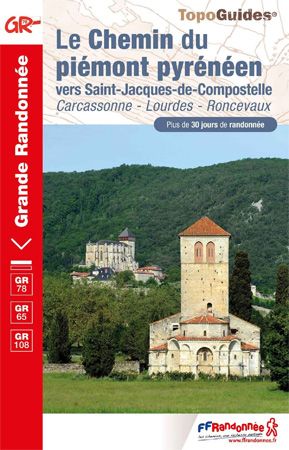 Le Chemin du Piémont Pyrénéen: Carcassonne - Lourdes - Roncevaux Le Chemin du Piémont Pyrénéen: Carcassonne - Lourdes - Roncevaux